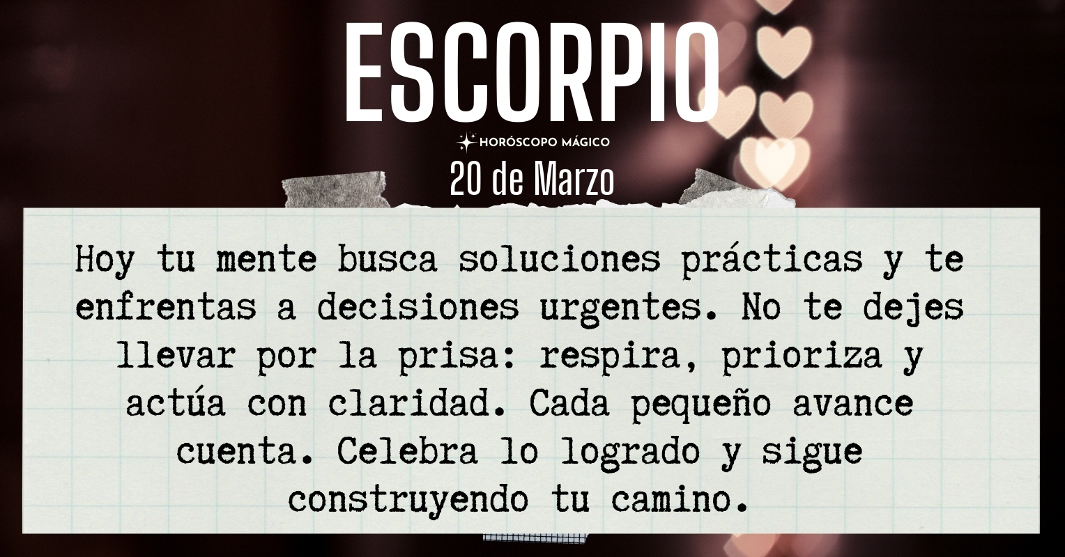 ♏ Escorpio hoy Viernes 20 de Marzo