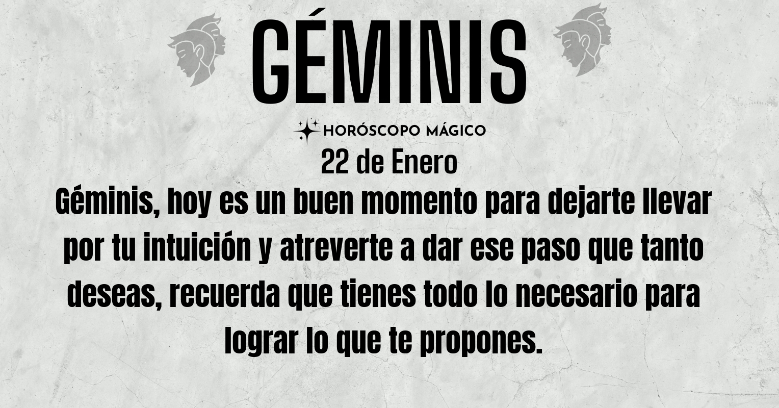♊ Géminis, hoy Jueves 22 de Enero, ¡Hoy es el día para ser el cambio ...