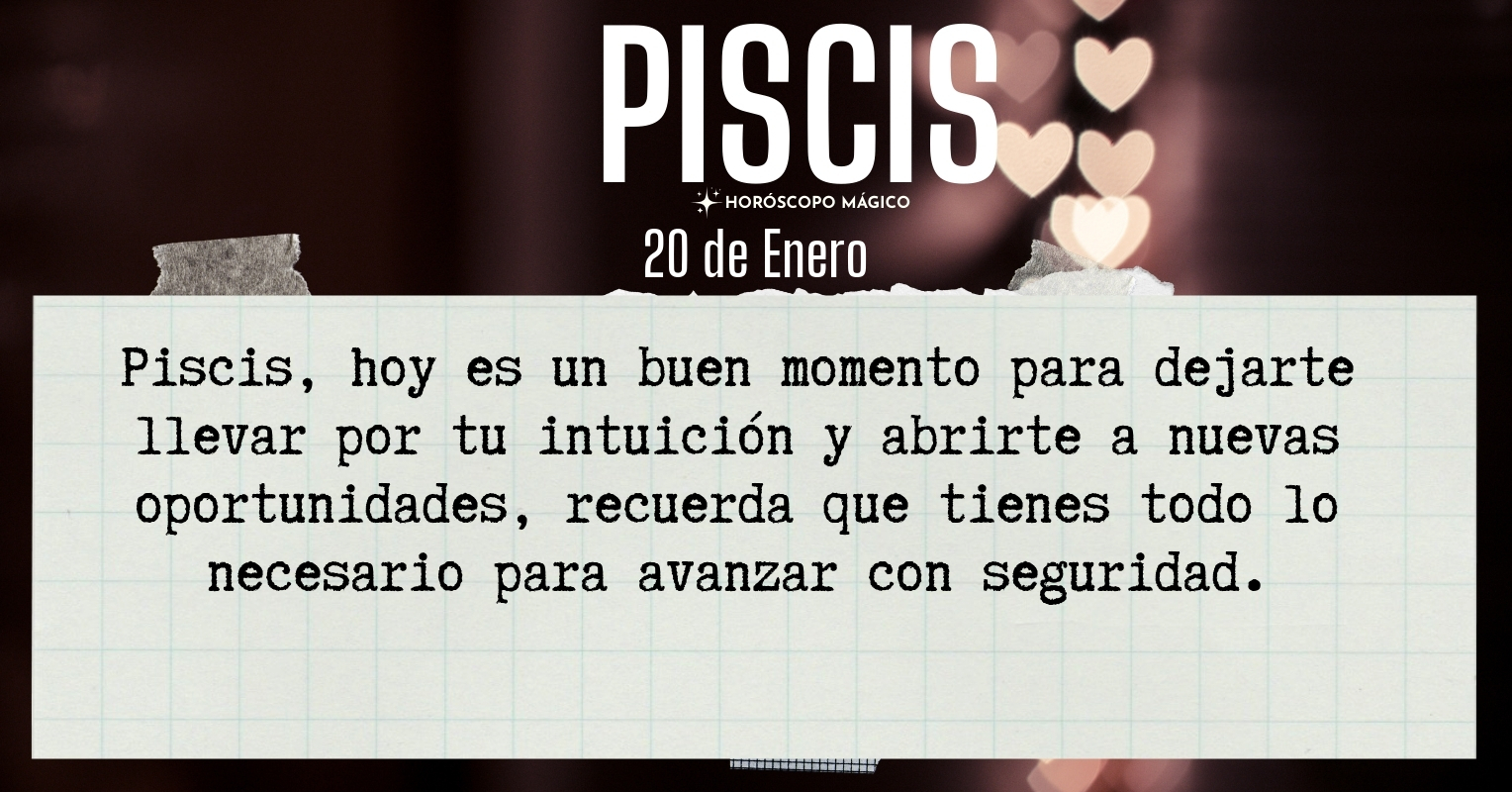 ♓ Piscis, hoy Martes 20 de Enero, ¡Hoy es el día para cambiar tu vida y ...