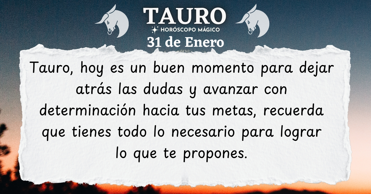 ♉ Tauro, hoy Sábado 31 de Enero, ¡Todo lo que necesitas está dentro de ...