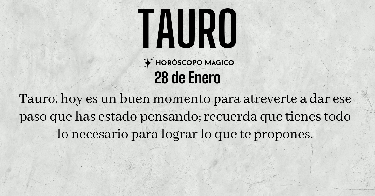 ♉ Tauro, hoy Miércoles 28 de Enero, ¡El poder de cambiar tu vida está ...